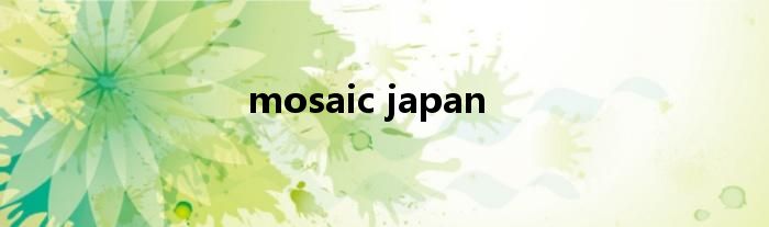 mosaic japan