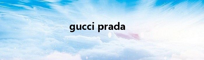 gucci prada