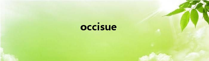 occisue